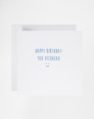 Открытка Happy Birthday You Dickhead The Naughty Little Card Shop. Цвет: мульти